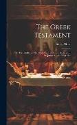 The Greek Testament: Pt. 1. The Epistle To The Hebrews, The Catholic Epistles Of St. James And St. Peter. 3rd, Edition 1864