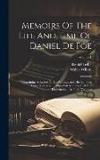 Memoirs Of The Life And Time Of Daniel De Foe: Containing A Review Of His Writings And His Opinions Upon A Variety Of Important Matters, Civil And Ecc