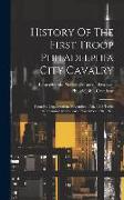 History Of The First Troop Philadelphia City Cavalry: From Its Organization, November 17th, 1774 To Its Centennial Anniversary, November 17th, 1874