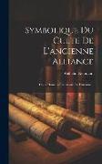 Symbolique Du Culte De L'ancienne Alliance: Cours Donné À L'académie De Lausanne
