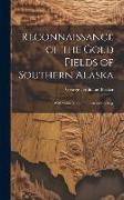 Reconnaissance of the Gold Fields of Southern Alaska: With Some Notes On General Geology
