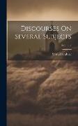 Discourses On Several Subjects, Volume 2