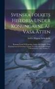 Svenska Folkets Historia Under Konungarne Af Vasa Ätten: Konung Gustaf I: s Regering. Andra Afdelningen: Från Konung Gustafs Kröning I Upsala År 1528