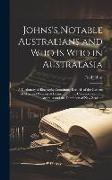 Johns's Notable Australians and Who Is Who in Australasia: A Dictionary of Biography Containing Records of the Careers of Men and Women of Distinction