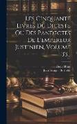 Les Cinquante Livres Du Digeste Ou Des Pandectes De L'empereur Justinien, Volume 33