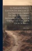 Le Paradis Perdu, Edition En Anglais Et En Francais, Ornee De Douze Estampes Imprimees En Couleur D'apres Les Tableaux De M. Schall