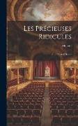 Les Précieuses Ridicules: (the Affected Misses)