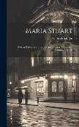 Maria Stuart: With an Historical and Critical Introduction, a Complete Commentary, Etc
