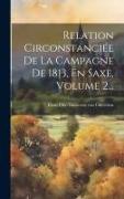Relation Circonstanciée De La Campagne De 1813, En Saxe, Volume 2