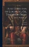 Duke Christian of Luneburg, Or, Tradition From the Hartz, Volume 2