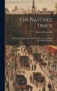 The Natchez Trace: A Study In Transportation And Travel Between The Early West And Southwest