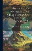 Histoire Des Naturels Des (c)iles Tonga Ou Des Amis, ..., Volume 2