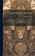 The New Hoyle: Containing Easy Rules For Playing The Games Of Whist ... With Tables Of Odds, Calculated For Betting Equitably And Adv