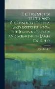 The Triumph of Truth, And, Continental Letters and Sketches, From the Journal, Letters and Sermons of James Caughey