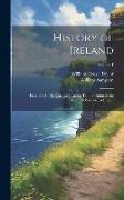 History of Ireland: From the Anglo-Norman Invasion Till the Union of the Country With Great Britain, Volume 1