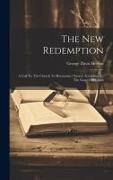 The New Redemption: A Call To The Church To Reconstruct Society According To The Gospel Of Christ