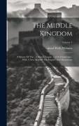 The Middle Kingdom: A Survey Of The ... Chinese Empire And Its Inhabitants: With A New Map Of The Empire, And Illustrations, Volume 1