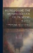 Murillo And The Spanish School Of Painting: Fifteen Engravings On Steel And Nineteen On Wood, With An Account Of The School And Its Great Masters