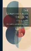 The Composition of the Urine: In Health and Disease, and Under the Action of Remedies