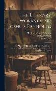 The Literary Works of Sir Joshua Reynolds: ... to Which Is Prefixed, a Memoir of the Author, With Remarks On His Professional Character, Illustrative