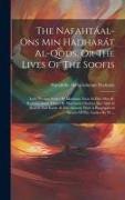 The Nafahtáal-ons Min Hadharát Al-qods, Or The Lives Of The Soofis: Lees' Persian Series. By Mawlana Noor Al-din 'abd Al-rahmán Jámi. Edited By Mawlaw