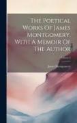 The Poetical Works Of James Montgomery. With A Memoir Of The Author, Volume 2