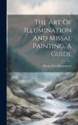 The Art Of Illumination And Missal Painting, A Guide