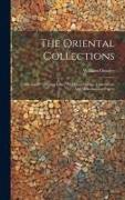 The Oriental Collections: Consisting Of Original Essays And Dissertations, Translations And Miscellaneous Papers