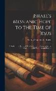 Israel's Messianic Hope to the Time of Jesus: A Study in the Historical Development of the Foreshadowings of the Christ in the Old Testament and Beyon