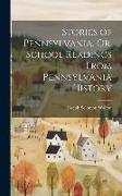 Stories of Pennsylvania, Or, School Readings From Pennsylvania History