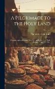 A Pilgrimage to the Holy Land: Comprising Recollections, Sketches, and Reflections, Made During a Tour in the East, Volume 2