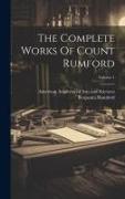 The Complete Works Of Count Rumford, Volume 1