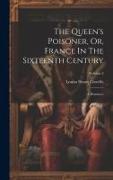 The Queen's Poisoner, Or, France In The Sixteenth Century: A Romance, Volume 2