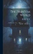 The Phantom World, Or, the Philosophy of Spirits, Ed. With an Intr. and Notes [And Tr.] by H. Christmas