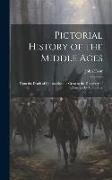 Pictorial History of the Middle Ages: From the Death of Constantine the Great to the Discovery of America by Columbus