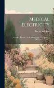 Medical Electricity: A Practical Treatise On the Applications of Electricity to Medicine and Surgery