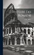 Histoire Des Romains: Depuis Les Temps Les Plus Reculés Jusqu'à L'invasion Des Barbares, Volume 6