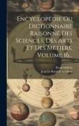 Encyclopédie Ou Dictionnaire Raisonné Des Sciences, Des Arts Et Des Métiers, Volume 16