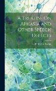 A Treatise On Aphasia and Other Speech Defects