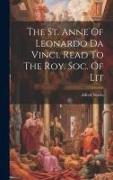 The St. Anne Of Leonardo Da Vinci. Read To The Roy. Soc. Of Lit