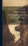 Fifty Years Of National Progress, 1837-1887
