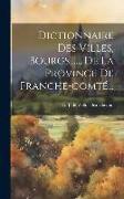 Dictionnaire Des Villes, Bourgs, ..., De La Province De Franche-comté