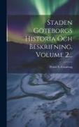Staden Göteborgs Historia Och Beskrifning, Volume 2