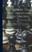 The Book Of The First American Chess Congress: Containing The Proceedings Of That Celebrated Assemblage, Held In New York, In The Year 1857, ...: By D