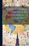 Textes Religieux Assyriens Et Babyloniens. ..., Volume 1