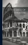 The Siege Of Syracuse: Being Part Of Books Xxiv. And Xxv. Of Livy, With Notes Etc., Exercises, And Vocabulary
