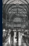 The United States Postal Money-order System: A Survey Of The System For The Purpose Of Ascertaining Its Condition And Advancing Its Efficiency And Eco