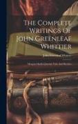 The Complete Writings Of John Greenleaf Whittier: Margaret Smith's Journal. Tales And Sketches