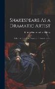Shakespeare As a Dramatic Artist: With an Account of His Reputation at Various Periods