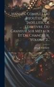 Manuel Complet Du Bijoutier, Du Jaoillier, De L'orfevre, Du Graveur Sur Métaux Et Du Changeur, Volume 2